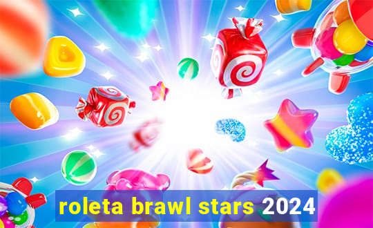 roleta brawl stars 2024